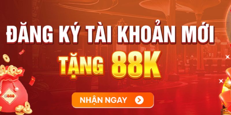 Nhận ngay 88K khi trở thành hội viên chính thức tại U888