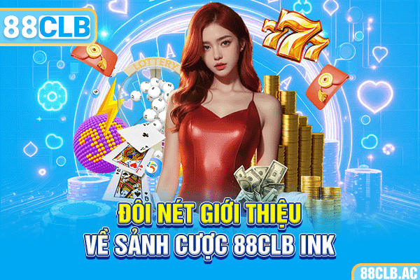 Đôi nét giới thiệu về sảnh cược 88CLB ink